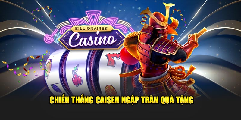 Chiến Thắng Caisen ngập tràn quà tặng