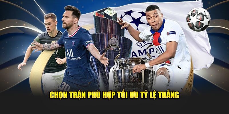 Chọn trận phù hợp tối ưu tỷ lệ thắng 