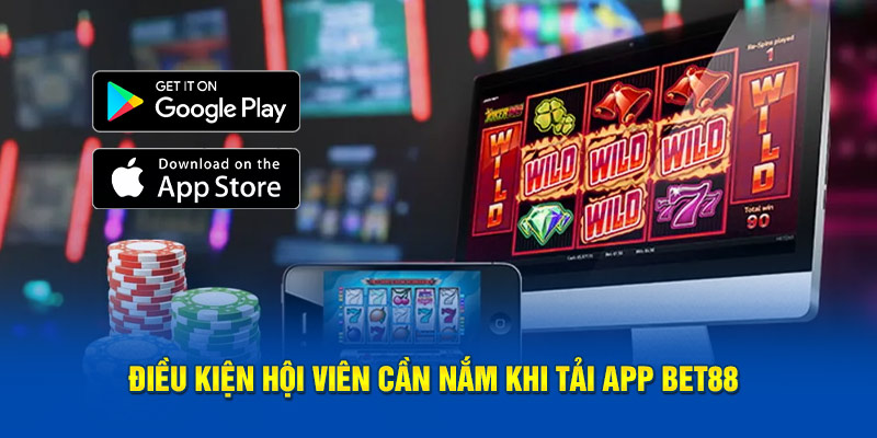 Điều kiện hội viên cần nắm khi tải app BET88