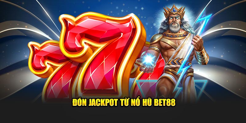 Đón jackpot từ Nổ Hũ Bet88