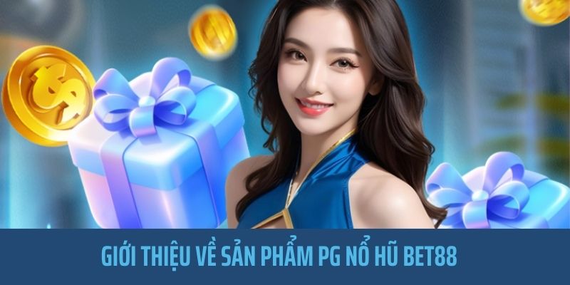 Nổ Hũ PG của nhà Bet88 mang đến nhiều chức năng ưu việt 