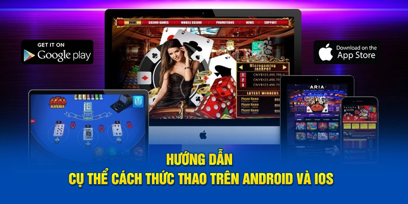 Hướng dẫn cụ thể cách thức thao trên Android và iOS