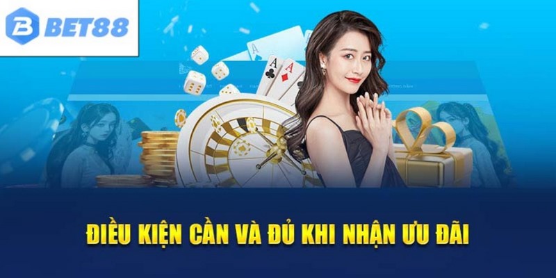 Điều kiện cần đảm bảo để nhận  ưu đãi nạp tiền BET88